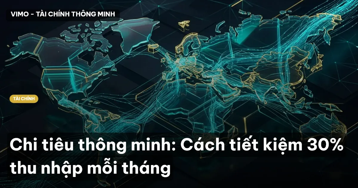 Chi tiêu thông minh: Cách tiết kiệm 30% thu nhập mỗi tháng