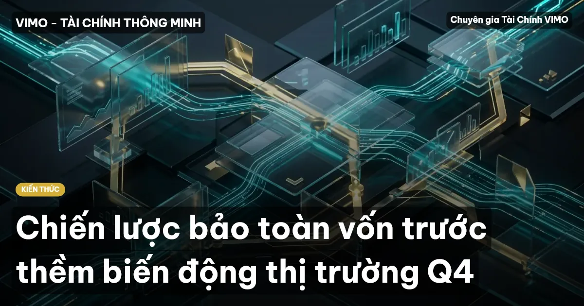 Chiến lược bảo toàn vốn trước thềm biến động thị trường Q4