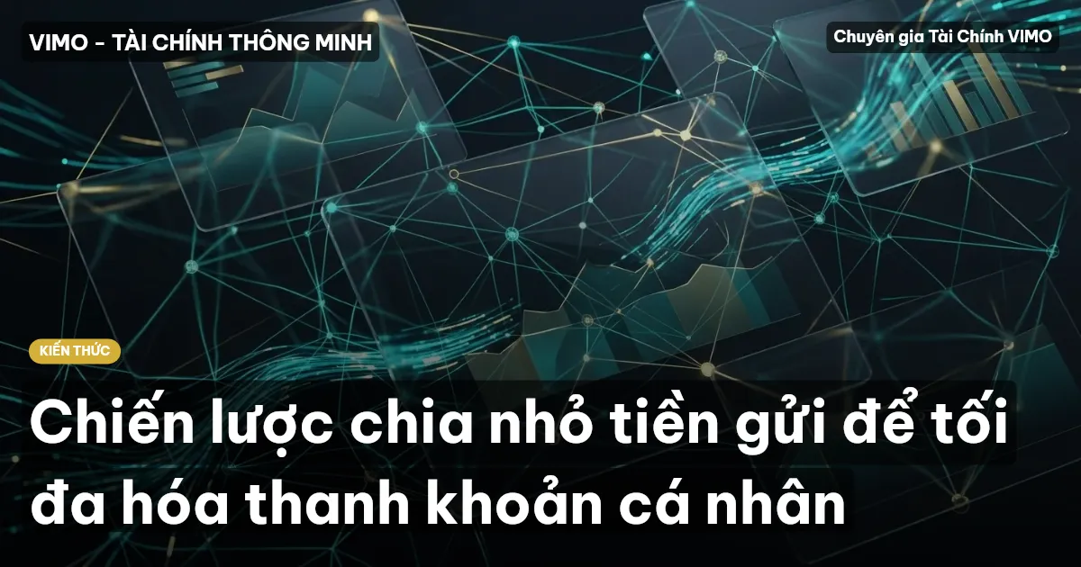 Chiến lược chia nhỏ tiền gửi để tối đa hóa thanh khoản cá nhân