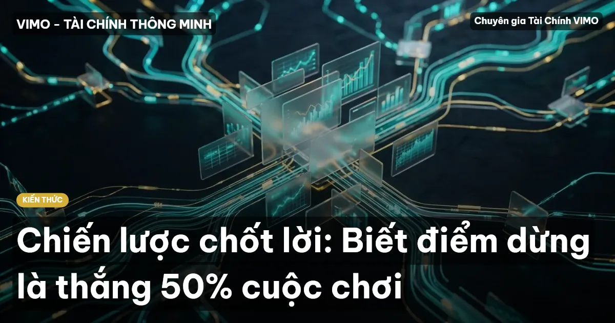 Chiến lược chốt lời: Biết điểm dừng là thắng 50% cuộc chơi