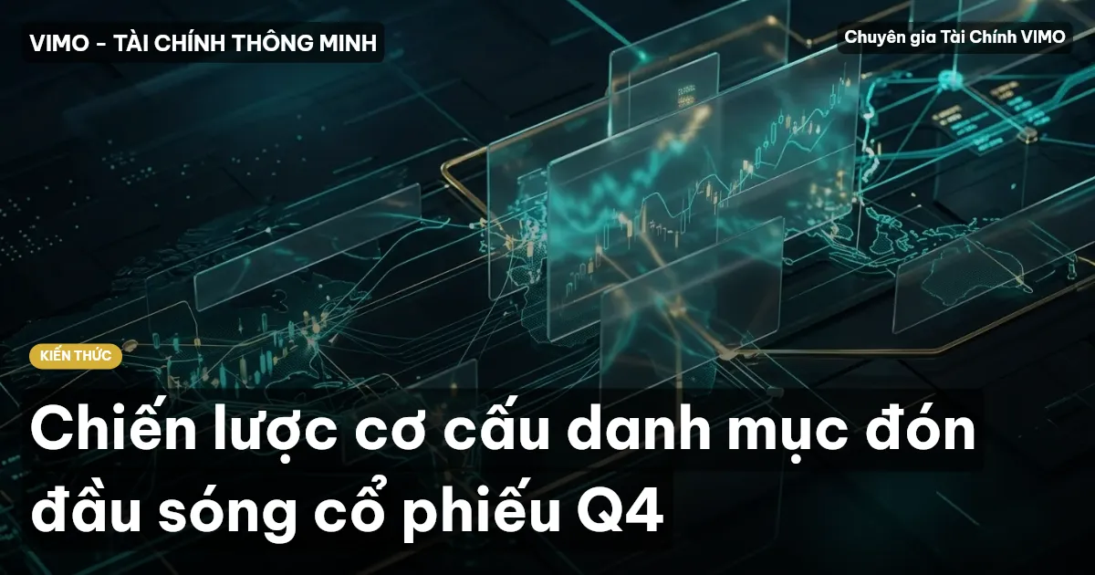 Chiến lược cơ cấu danh mục đón đầu sóng cổ phiếu Q4