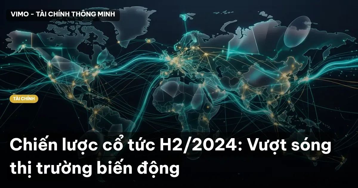 Chiến lược cổ tức H2/2024: Vượt sóng thị trường biến động
