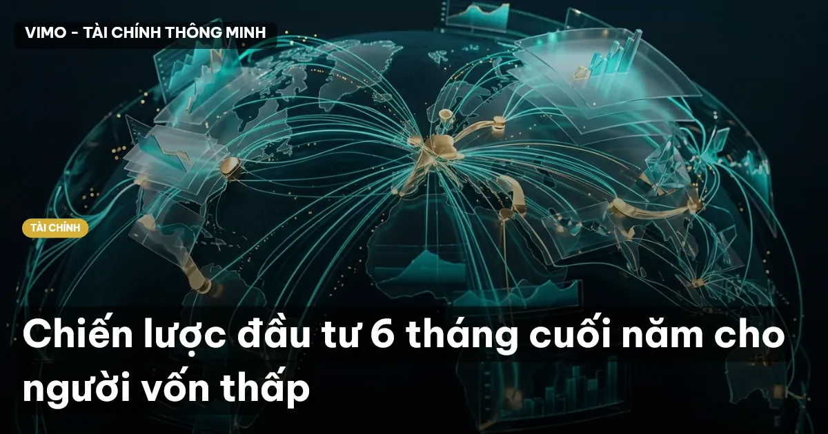 Chiến lược đầu tư 6 tháng cuối năm cho người vốn thấp