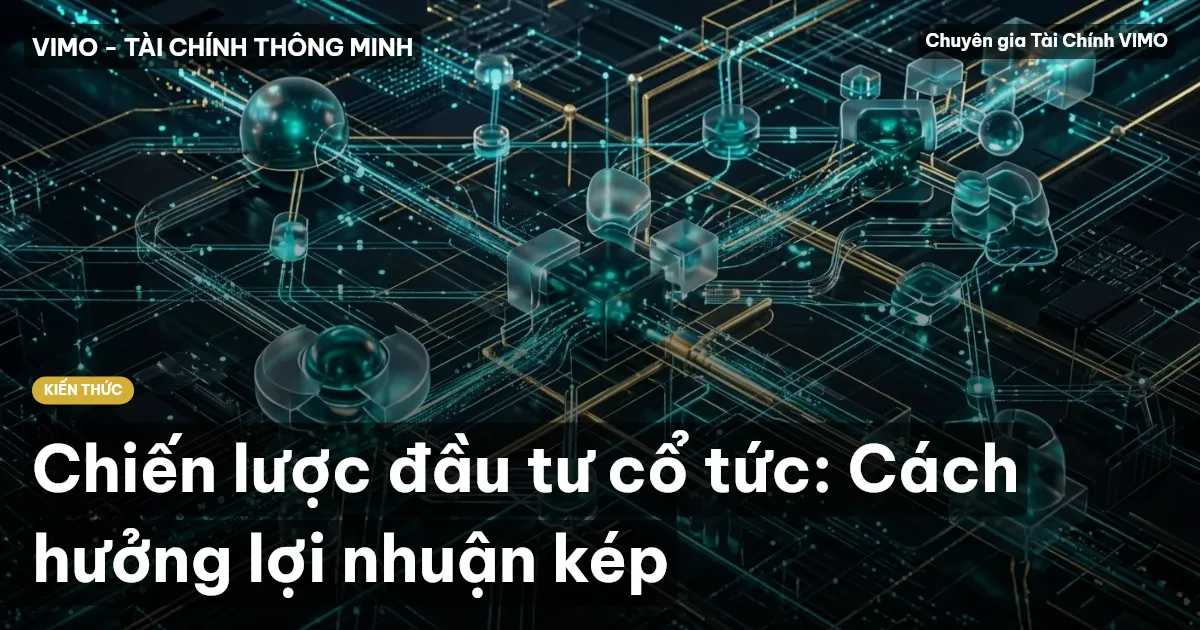Chiến lược đầu tư cổ tức: Cách hưởng lợi nhuận kép