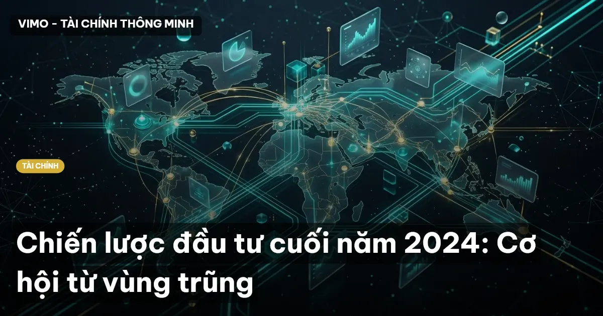 Chiến lược đầu tư cuối năm 2024: Cơ hội từ vùng trũng