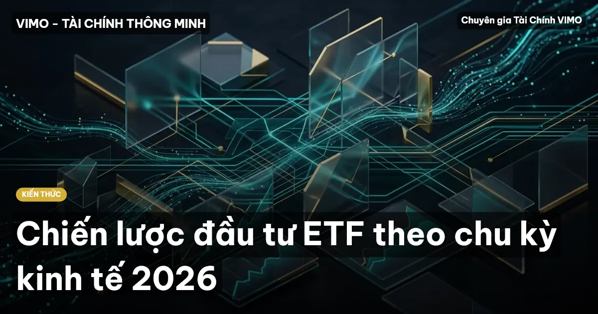Chiến lược đầu tư ETF theo chu kỳ kinh tế 2026