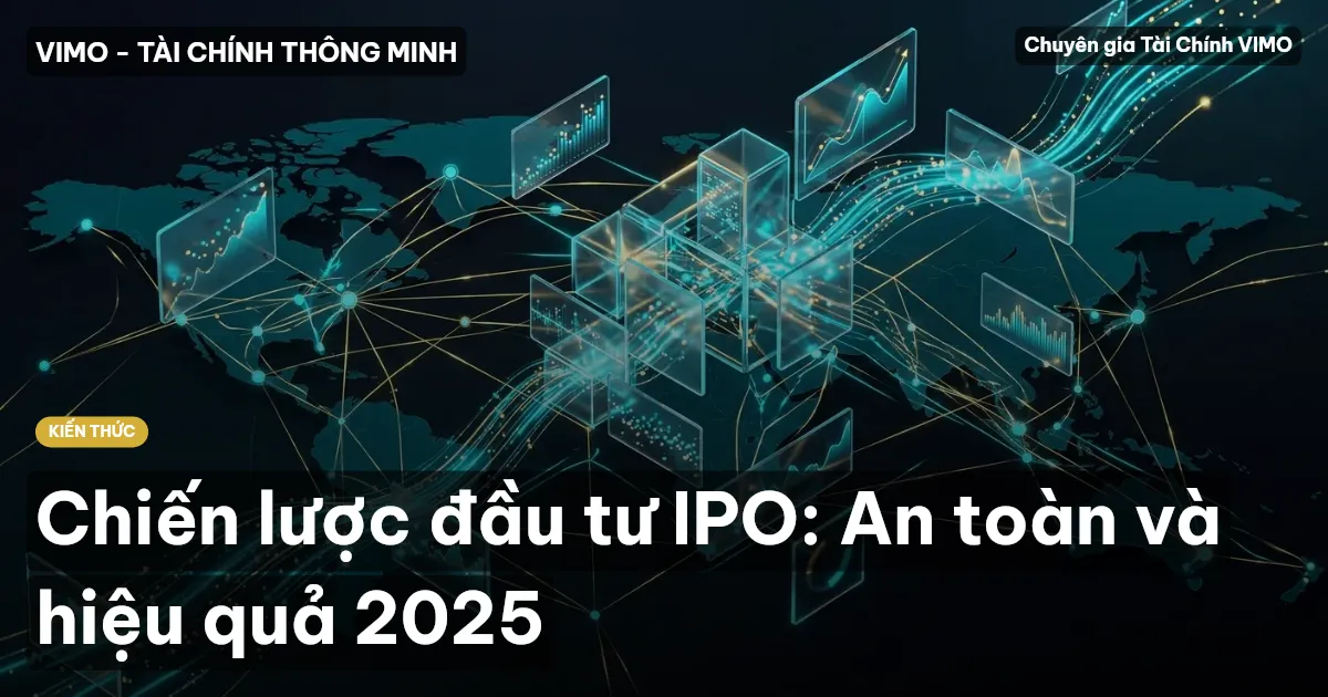 Chiến lược đầu tư IPO: An toàn và hiệu quả 2025