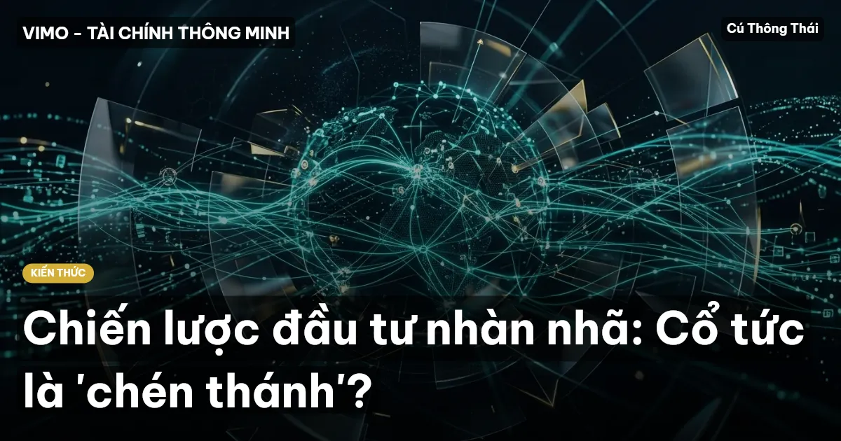 Chiến lược đầu tư nhàn nhã: Cổ tức là 'chén thánh'?