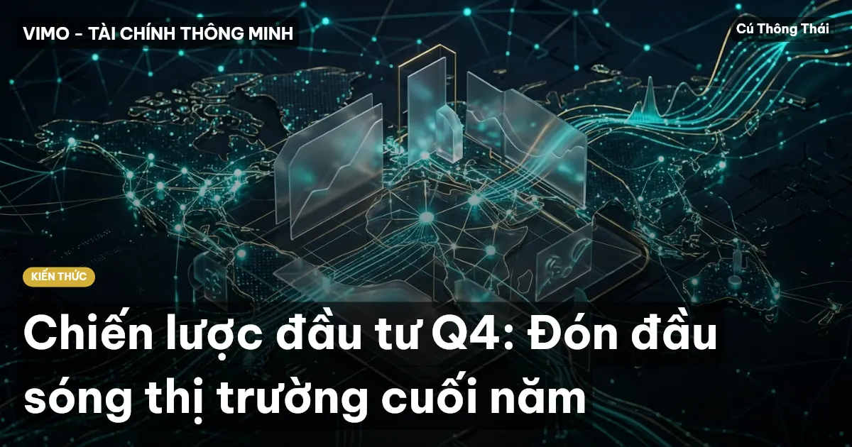 Chiến lược đầu tư Q4: Đón đầu sóng thị trường cuối năm