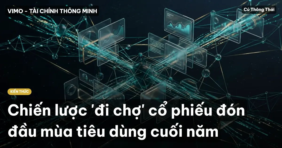 Chiến lược 'đi chợ' cổ phiếu đón đầu mùa tiêu dùng cuối năm