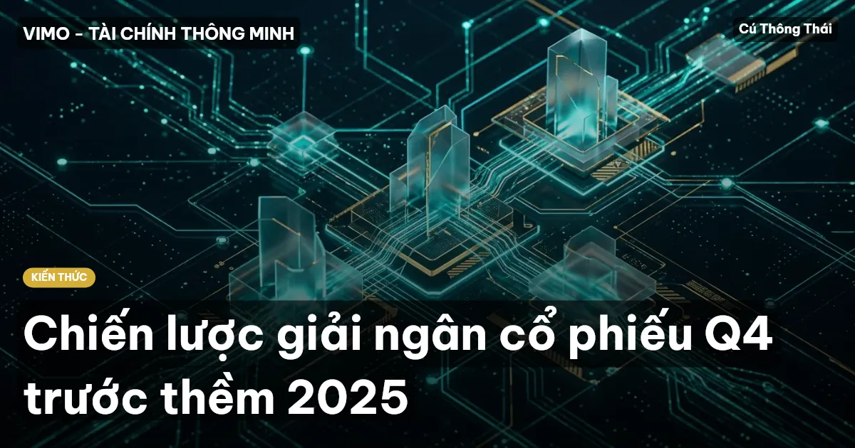 Chiến lược giải ngân cổ phiếu Q4 trước thềm 2025