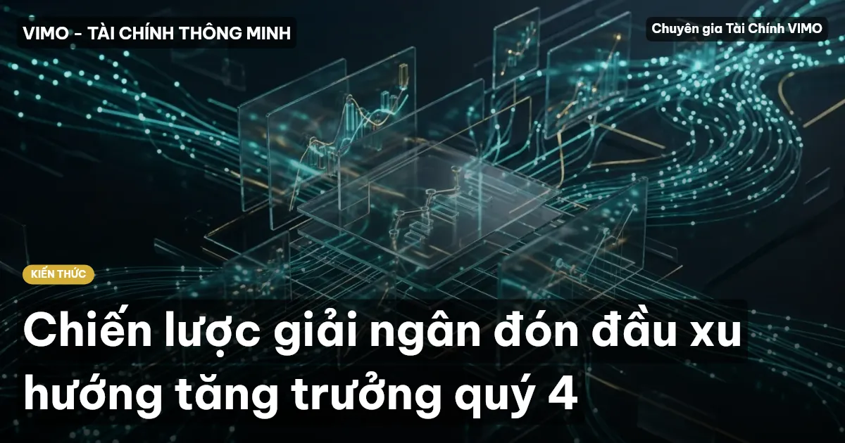 Chiến lược giải ngân đón đầu xu hướng tăng trưởng quý 4