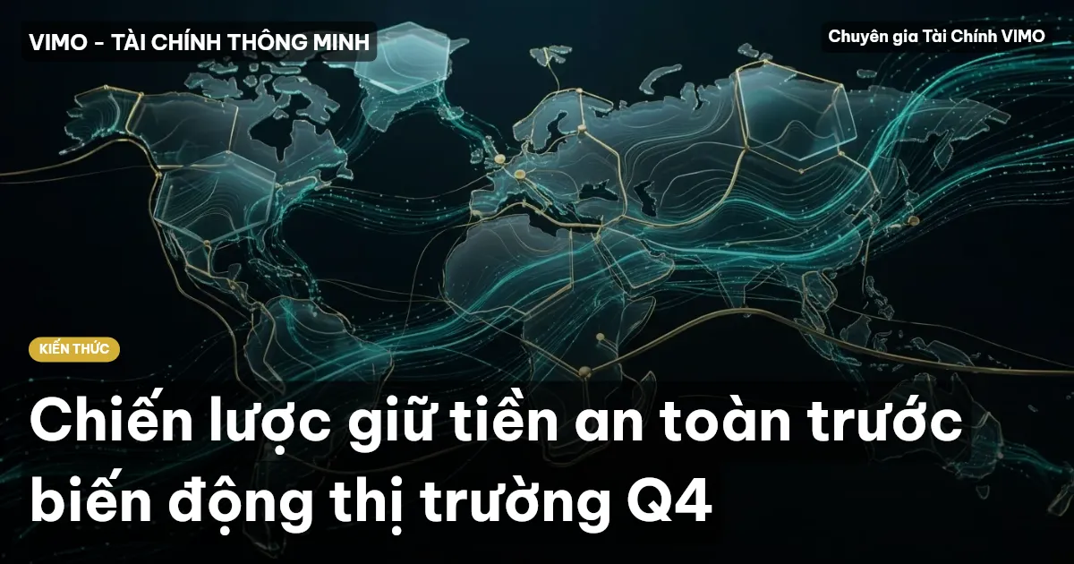 Chiến lược giữ tiền an toàn trước biến động thị trường Q4