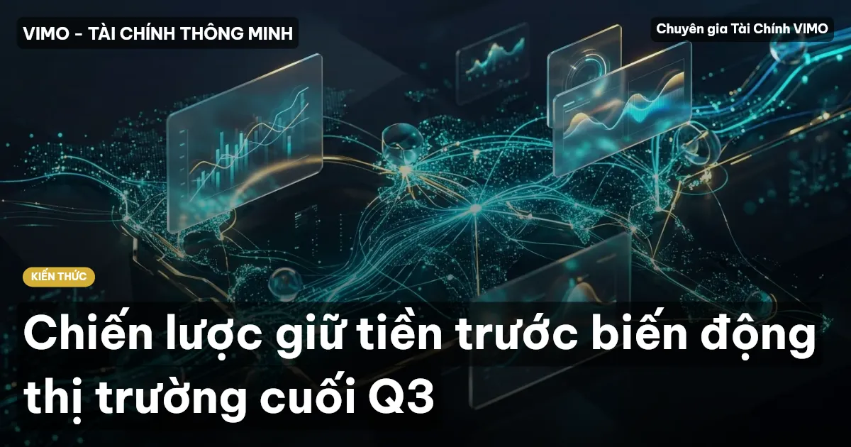 Chiến lược giữ tiền trước biến động thị trường cuối Q3