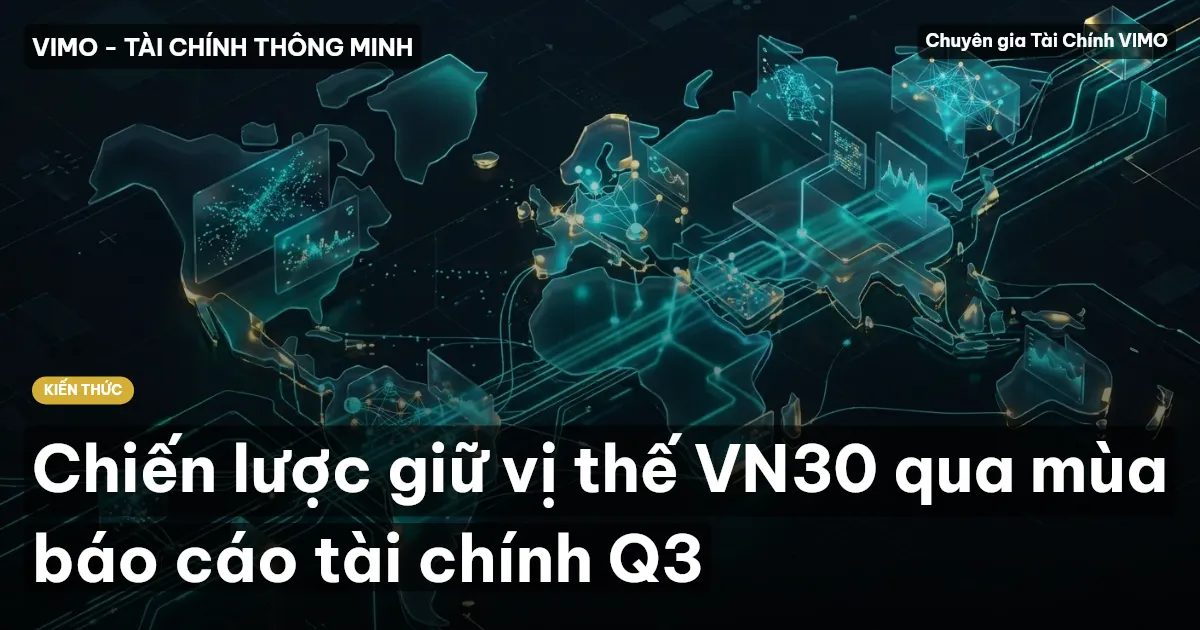 Chiến lược giữ vị thế VN30 qua mùa báo cáo tài chính Q3