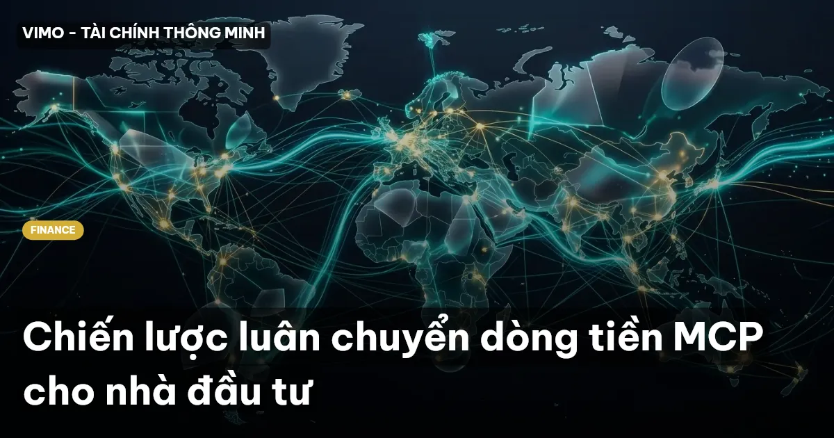 Chiến lược luân chuyển dòng tiền MCP cho nhà đầu tư