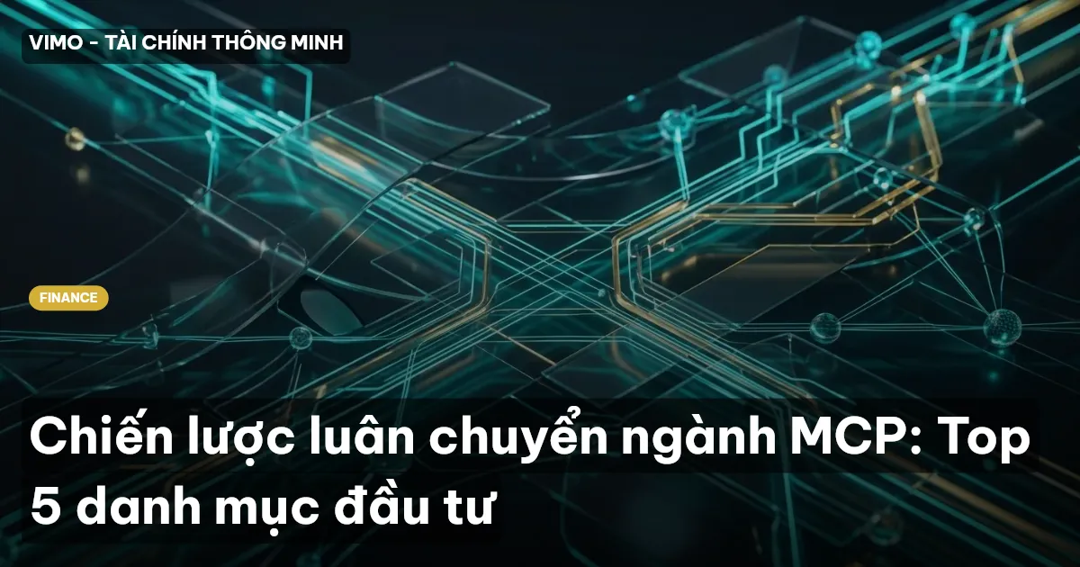 Chiến lược luân chuyển ngành MCP: Top 5 danh mục đầu tư