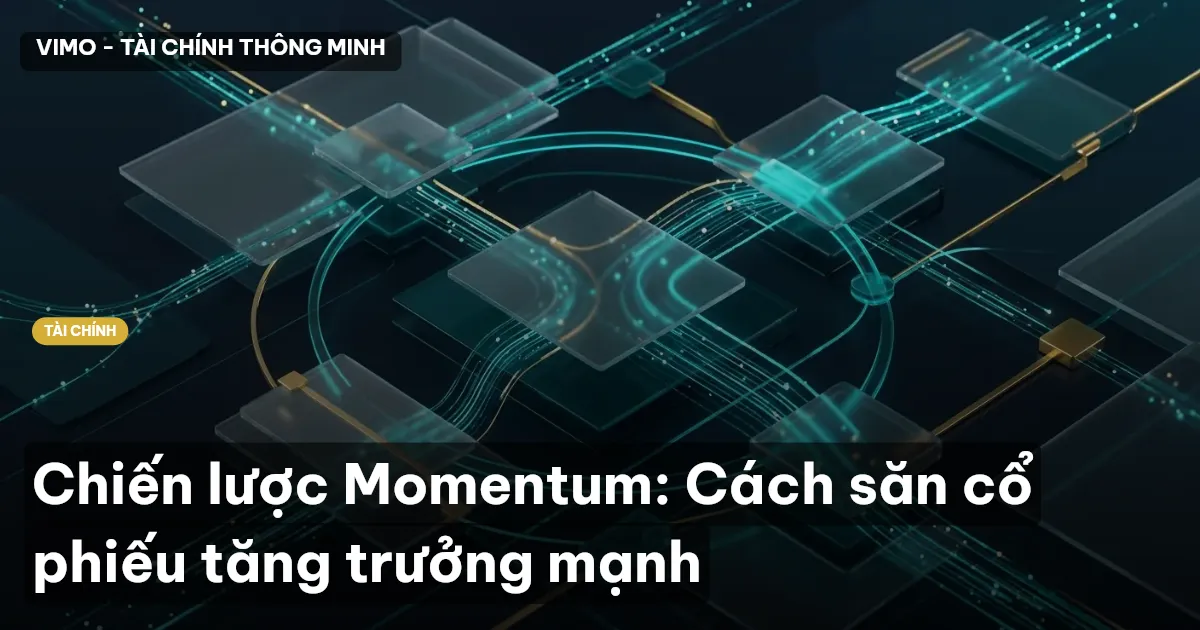 Chiến lược Momentum: Cách săn cổ phiếu tăng trưởng mạnh