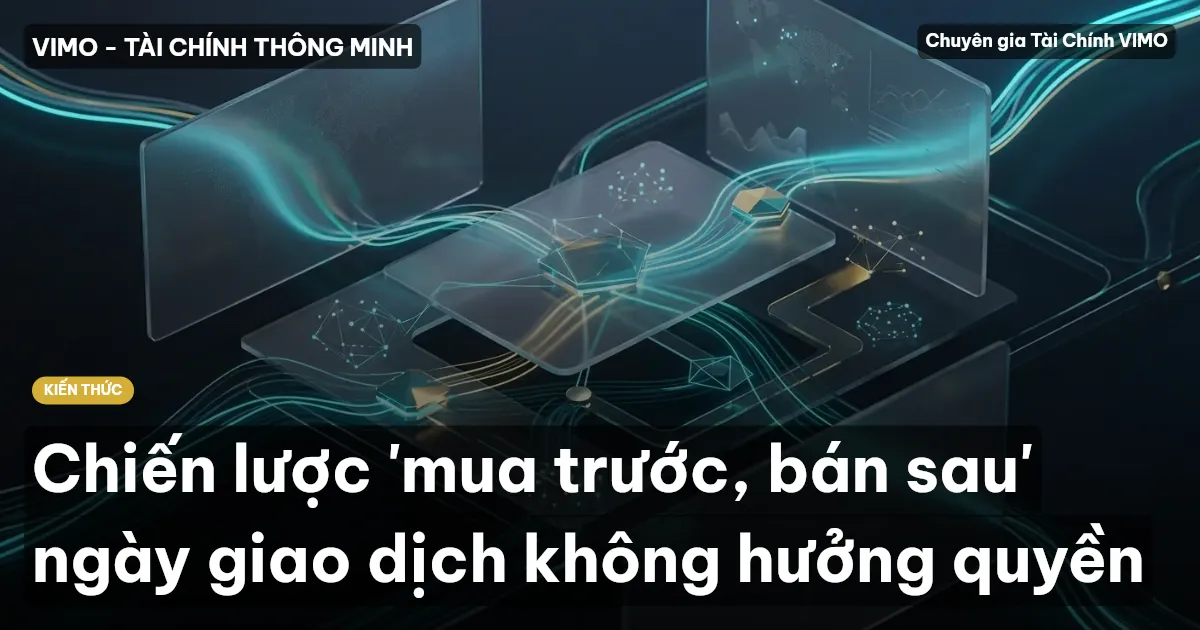 Chiến lược 'mua trước, bán sau' ngày giao dịch không hưởng quyền