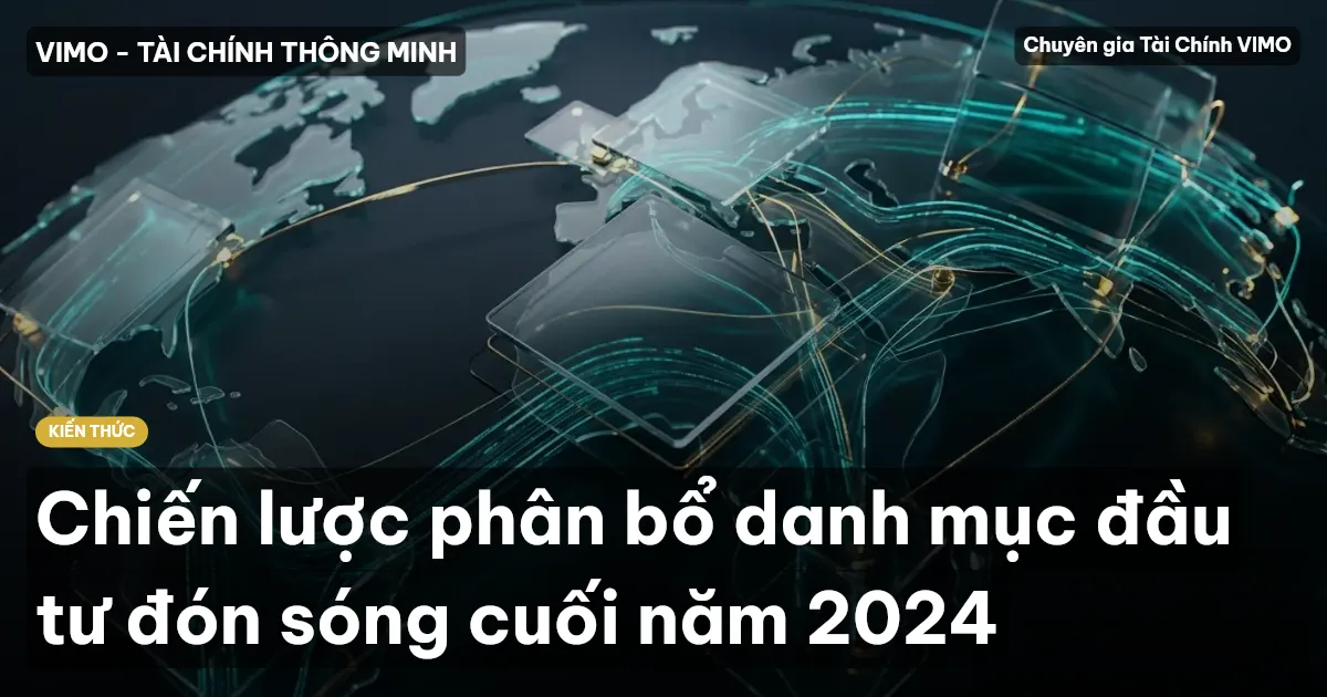 Chiến lược phân bổ danh mục đầu tư đón sóng cuối năm 2024