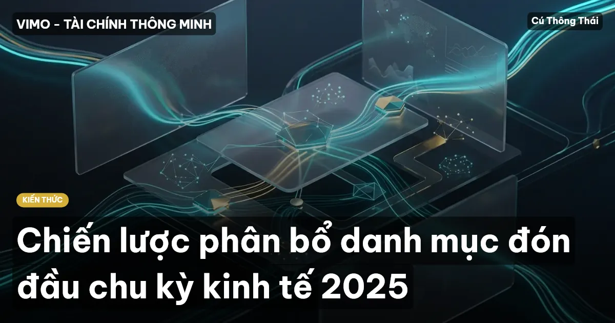 Chiến lược phân bổ danh mục đón đầu chu kỳ kinh tế 2025