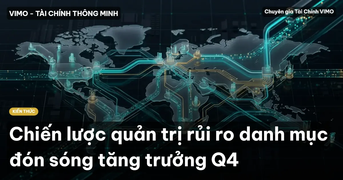 Chiến lược quản trị rủi ro danh mục đón sóng tăng trưởng Q4