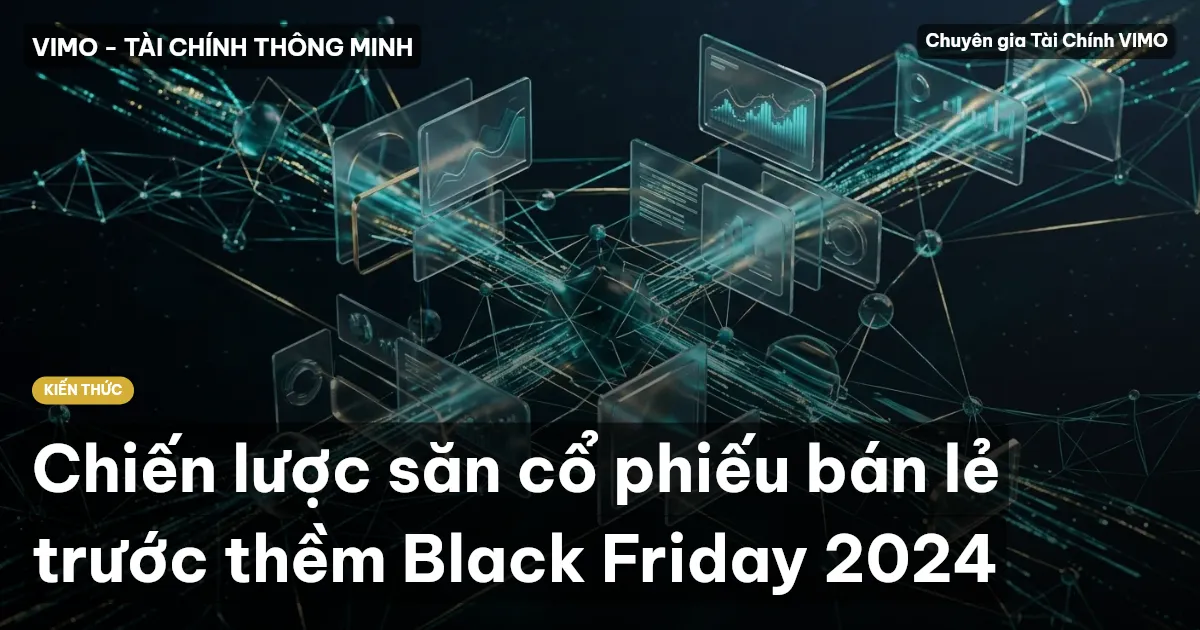 Chiến lược săn cổ phiếu bán lẻ trước thềm Black Friday 2024