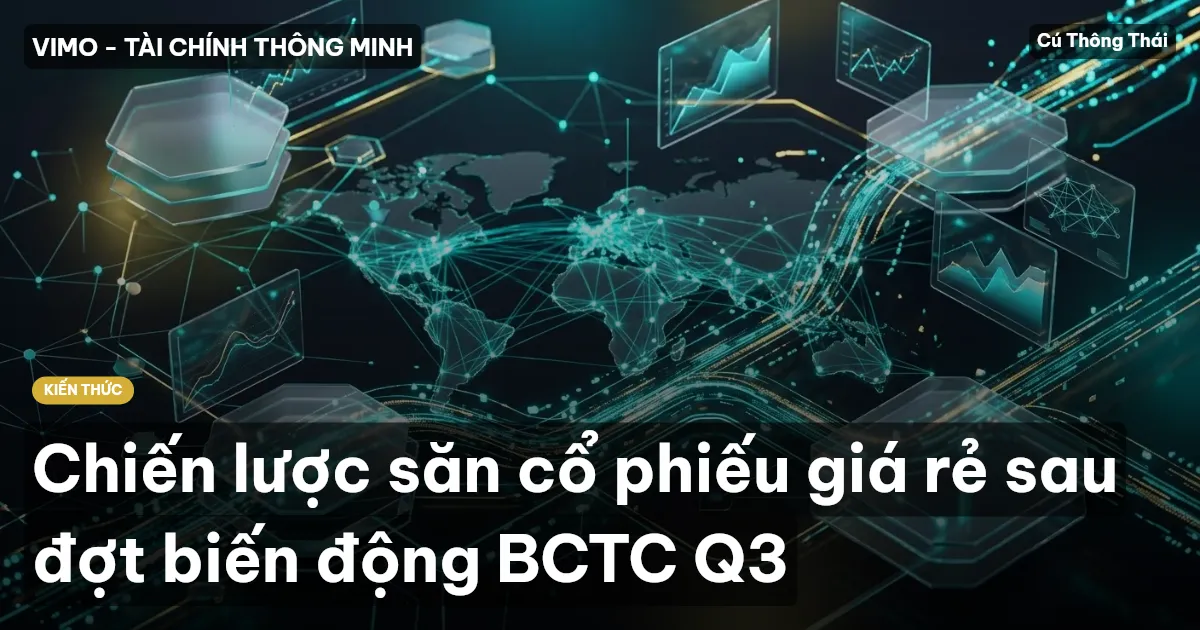 Chiến lược săn cổ phiếu giá rẻ sau đợt biến động BCTC Q3