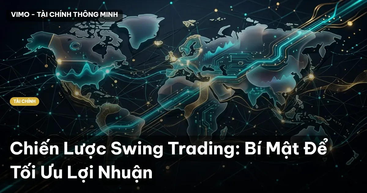 Chiến Lược Swing Trading: Bí Mật Để Tối Ưu Lợi Nhuận