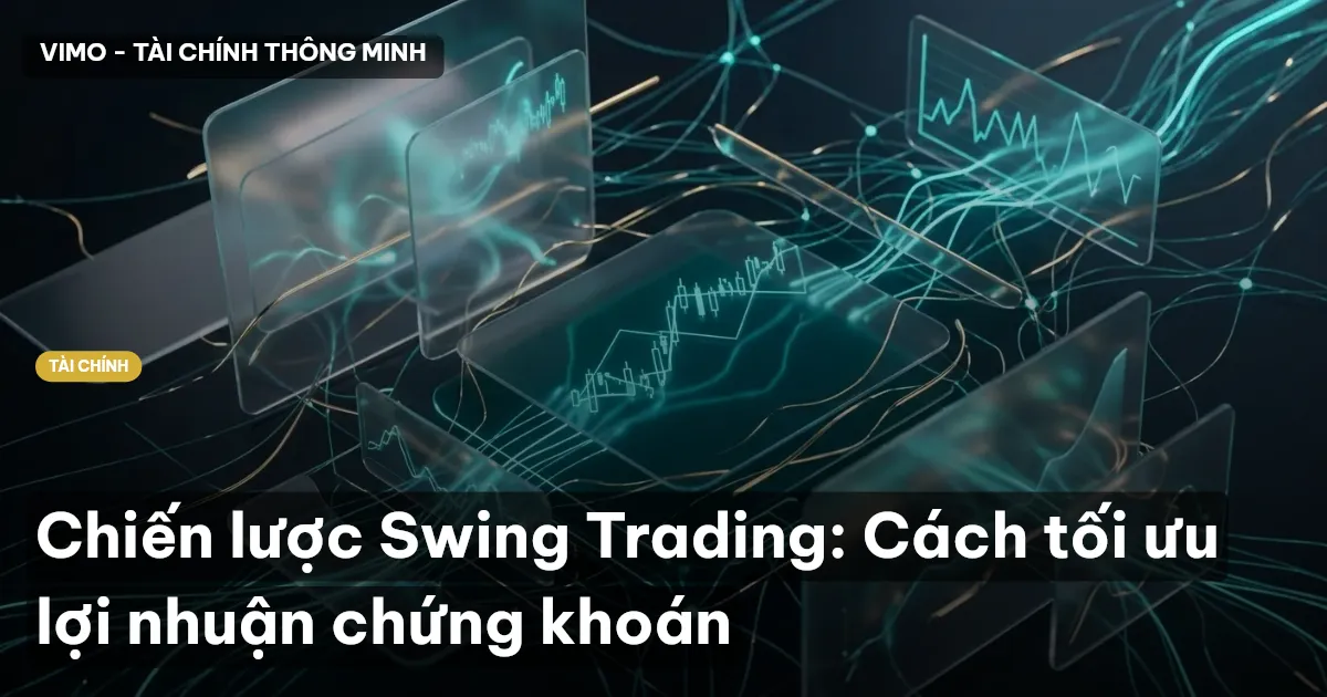 Chiến lược Swing Trading: Cách tối ưu lợi nhuận chứng khoán