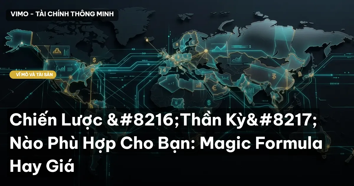 Chiến Lược 'Thần Kỳ' Nào Phù Hợp Cho Bạn: Magic Formula Hay Giá