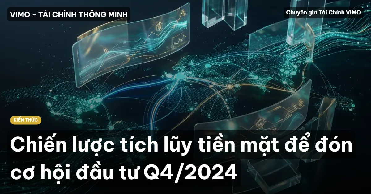Chiến lược tích lũy tiền mặt để đón cơ hội đầu tư Q4/2024