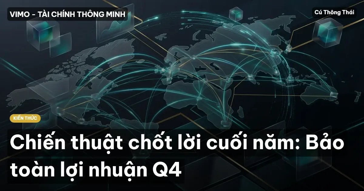Chiến thuật chốt lời cuối năm: Bảo toàn lợi nhuận Q4