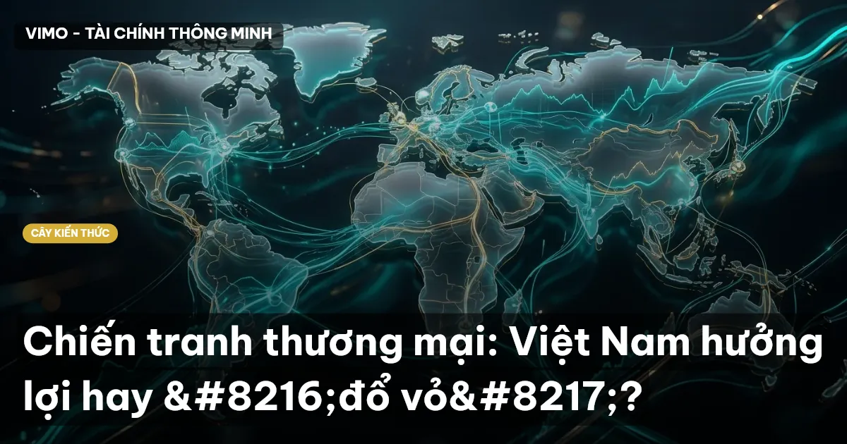 Chiến tranh thương mại: Việt Nam hưởng lợi hay ‘đổ vỏ’?
