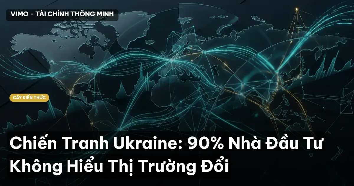 Chiến Tranh Ukraine: 90% Nhà Đầu Tư Không Hiểu Thị Trường Đổi