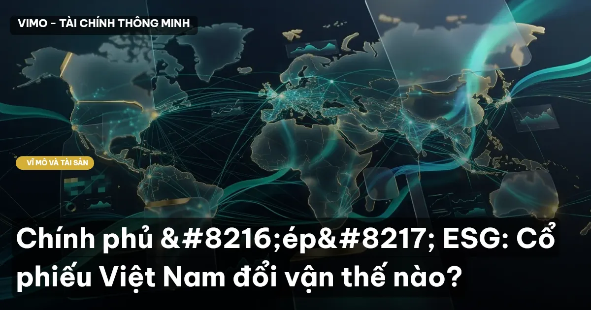 Chính phủ ‘ép’ ESG: Cổ phiếu Việt Nam đổi vận thế nào?