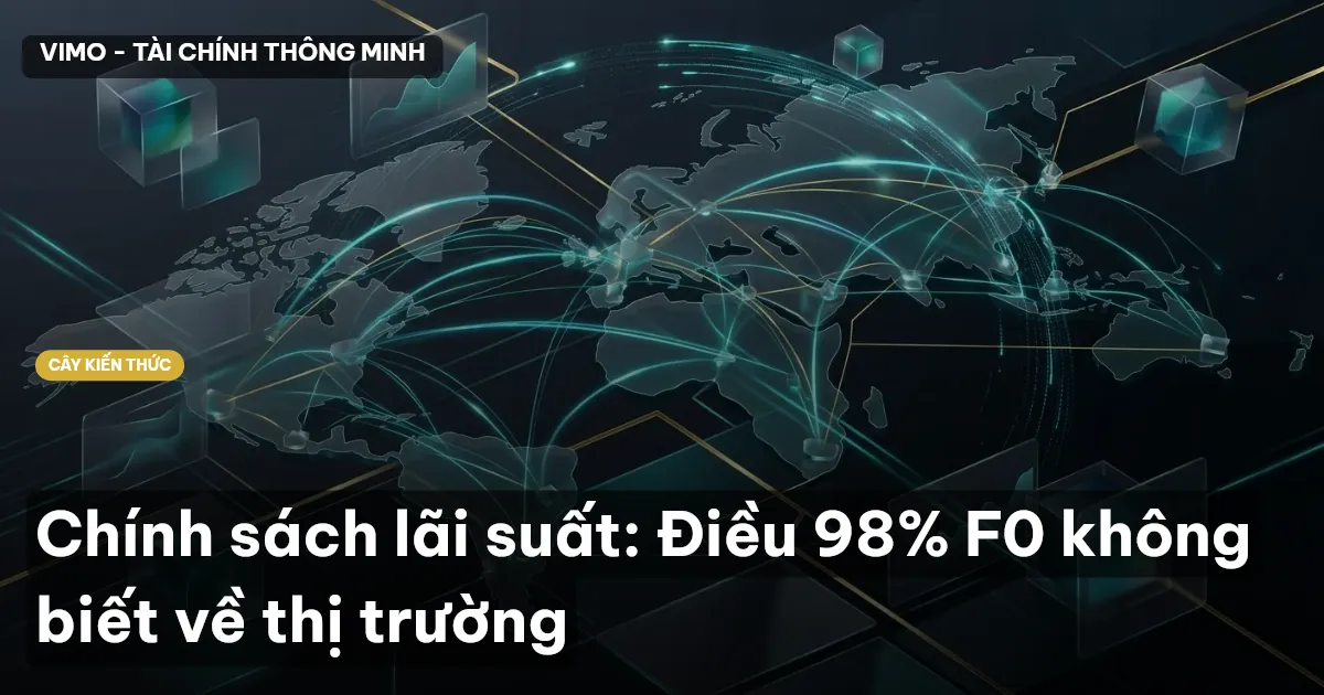 Chính sách lãi suất: Điều 98% F0 không biết về thị trường