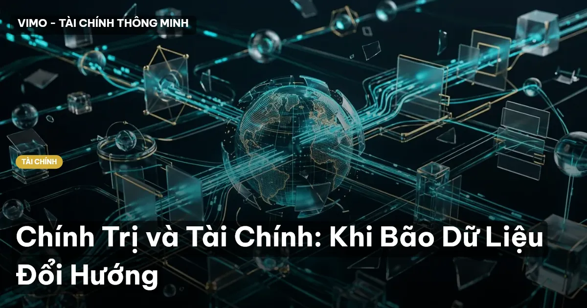 Chính Trị và Tài Chính: Khi Bão Dữ Liệu Đổi Hướng
