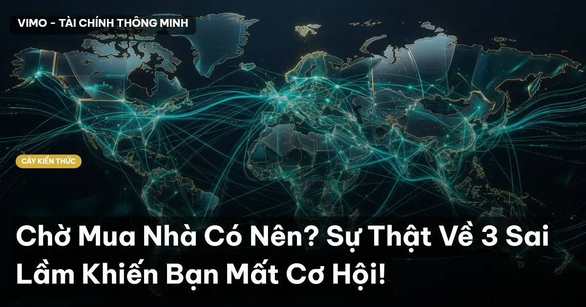 Chờ Mua Nhà Có Nên? Sự Thật Về 3 Sai Lầm Khiến Bạn Mất Cơ Hội!