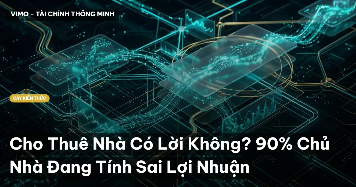 Cho Thuê Nhà Có Lời Không? 90% Chủ Nhà Đang Tính Sai Lợi Nhuận