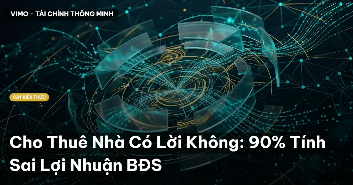 Cho Thuê Nhà Có Lời Không: 90% Tính Sai Lợi Nhuận BĐS