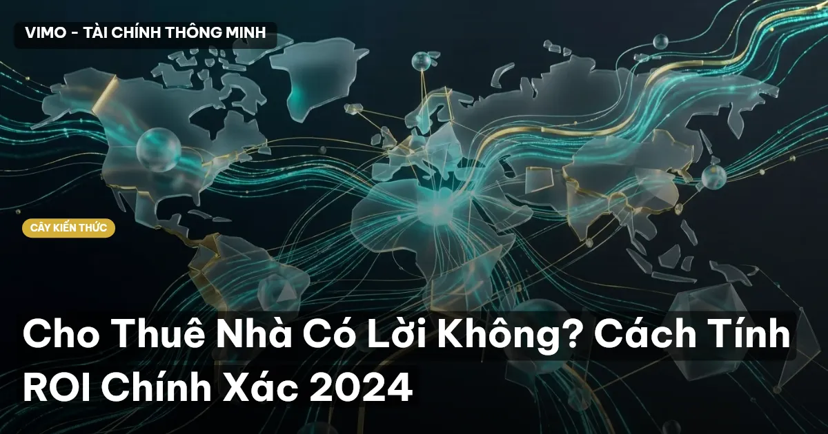 Cho Thuê Nhà Có Lời Không? Cách Tính ROI Chính Xác 2024
