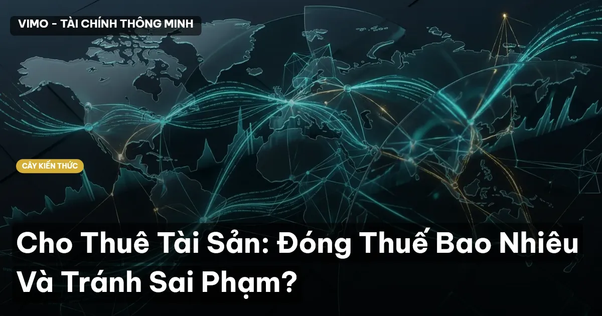 Cho Thuê Tài Sản: Đóng Thuế Bao Nhiêu Và Tránh Sai Phạm?