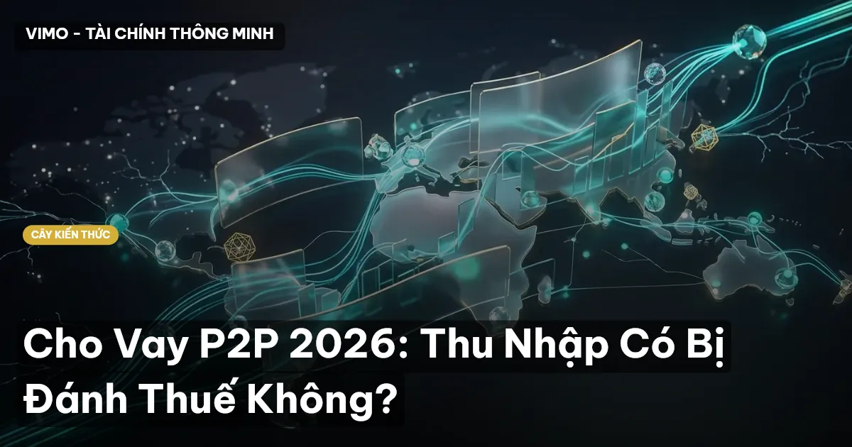 Cho Vay P2P 2026: Thu Nhập Có Bị Đánh Thuế Không?