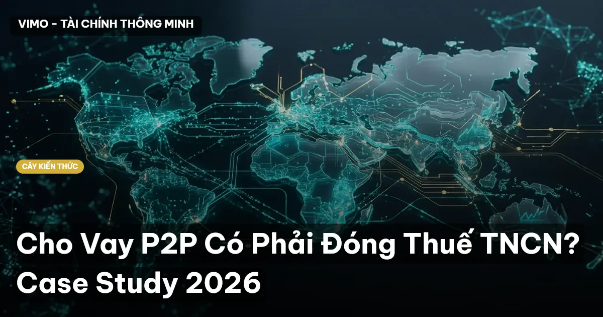 Cho Vay P2P Có Phải Đóng Thuế TNCN? Case Study 2026