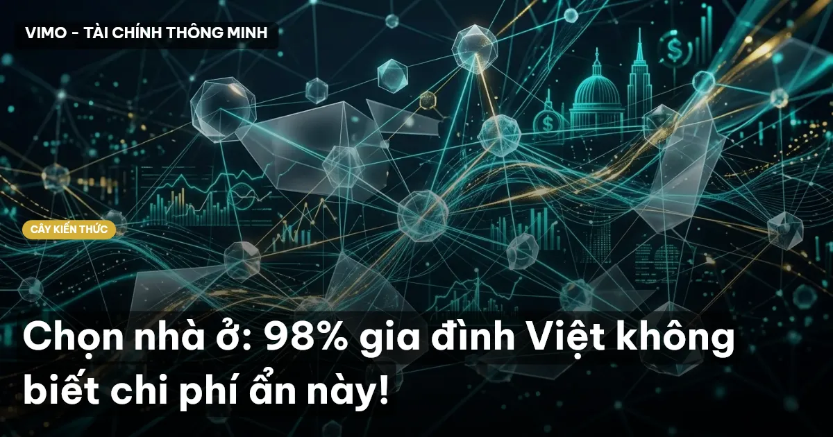 Chọn nhà ở: 98% gia đình Việt không biết chi phí ẩn này!