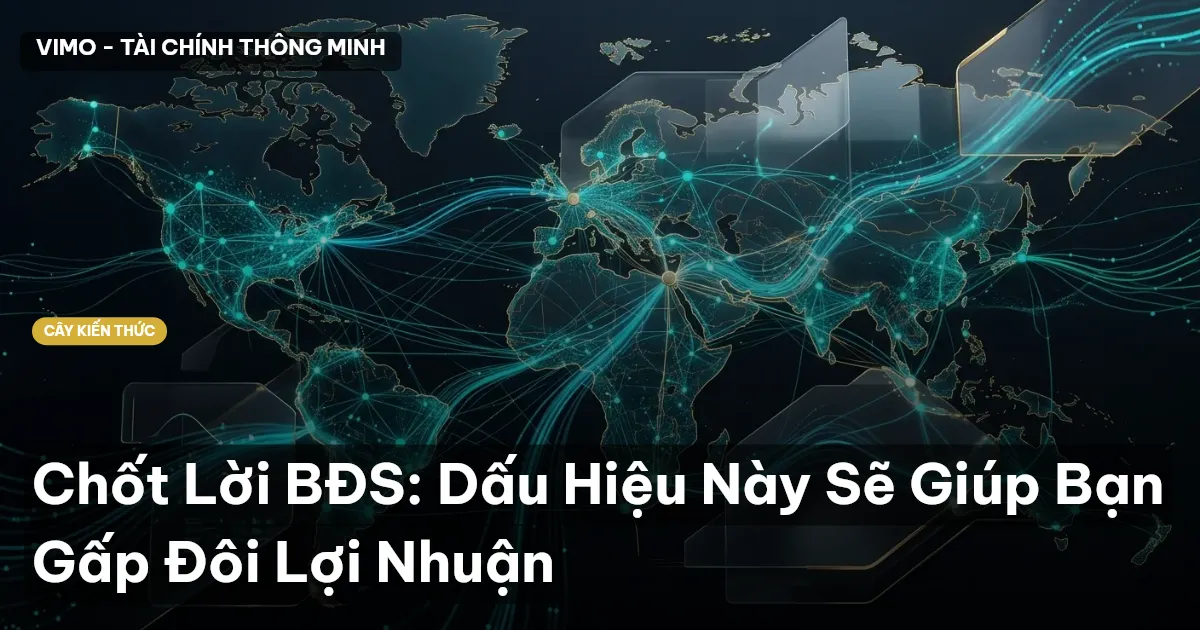 Chốt Lời BĐS: Dấu Hiệu Này Sẽ Giúp Bạn Gấp Đôi Lợi Nhuận