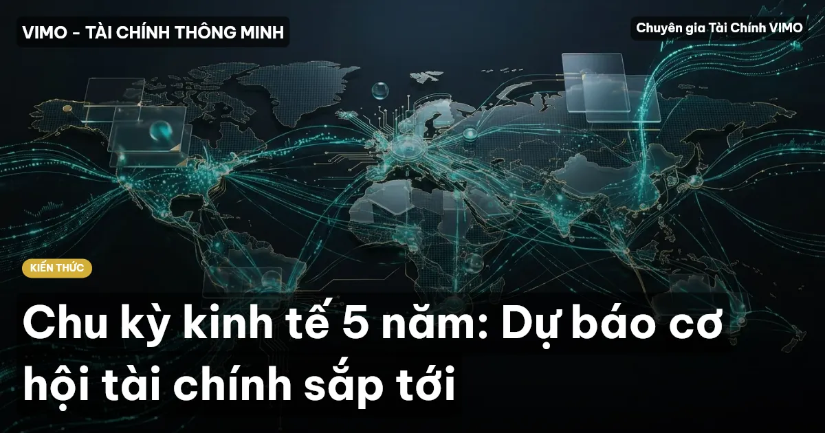 Chu kỳ kinh tế 5 năm: Dự báo cơ hội tài chính sắp tới