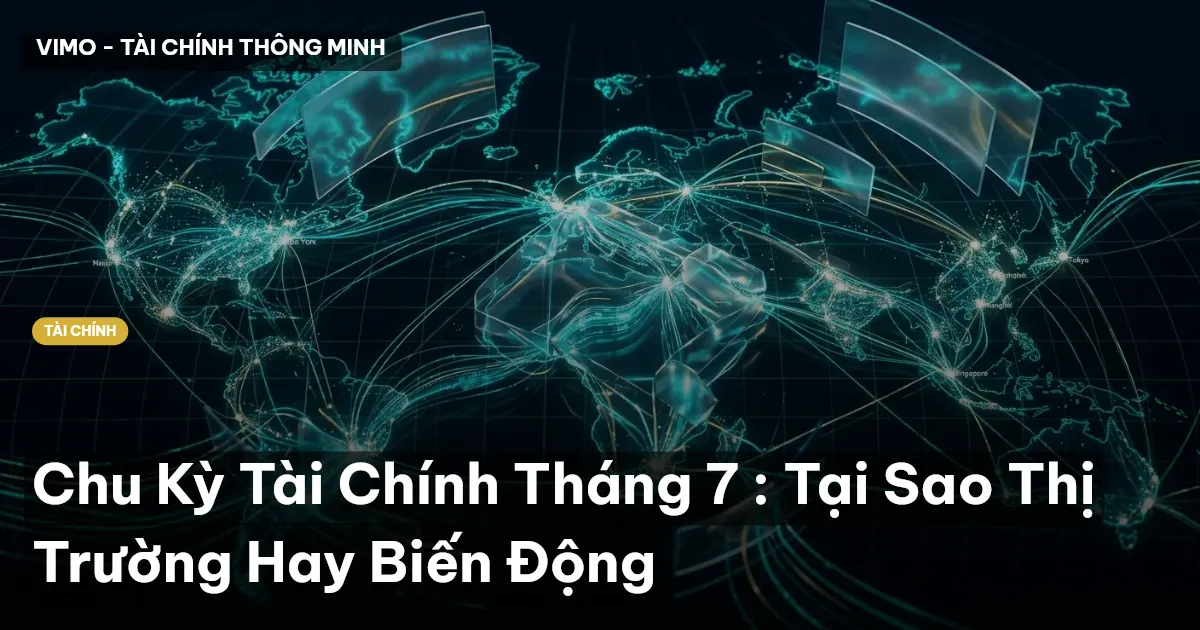 Chu Kỳ Tài Chính Tháng 7 : Tại Sao Thị Trường Hay Biến Động