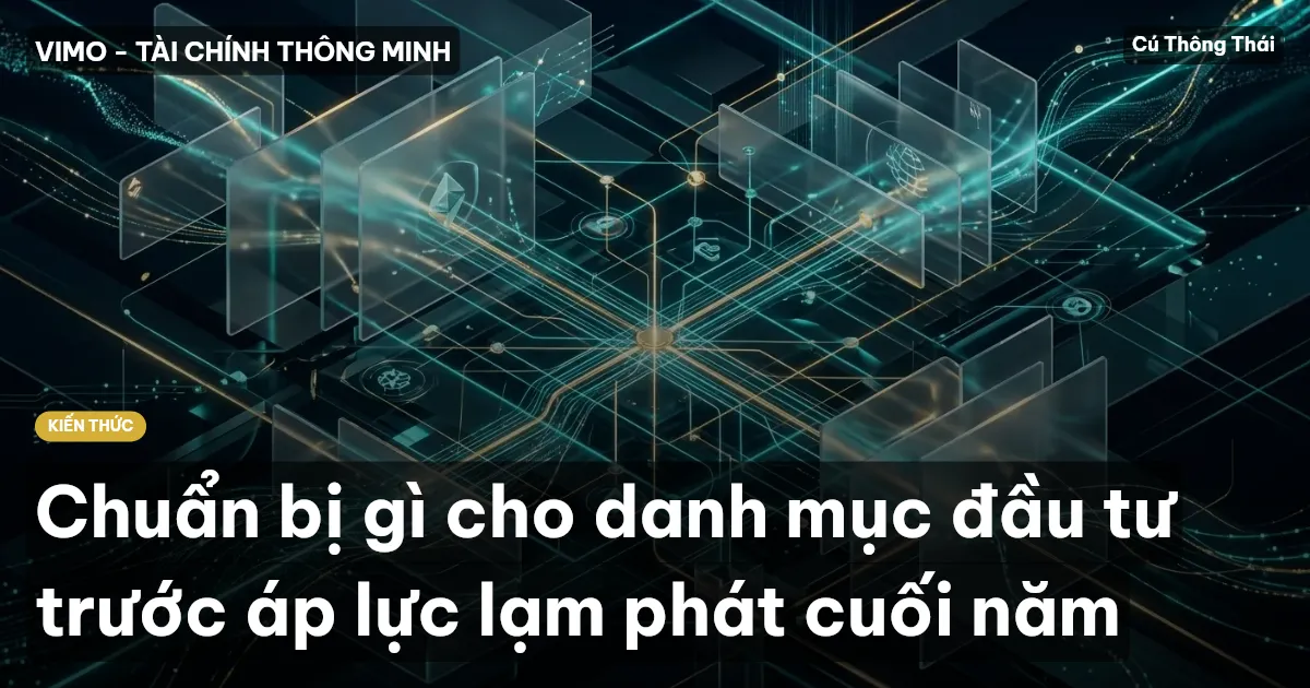 Chuẩn bị gì cho danh mục đầu tư trước áp lực lạm phát cuối năm